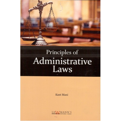 Lawmann's Principles of Administrative Laws by Kant Mani | Kamal Publisher